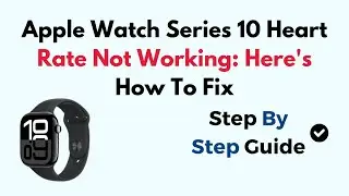 Apple Watch Series 10 Heart Rate Not Working: Here's How To Fix