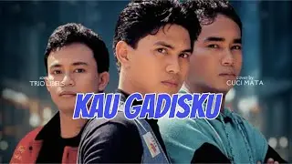 TRIO LIBELS - KAU GADISKU Cover by CUCI MATA
