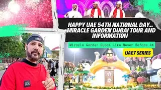 Happy UAE's 54th National Day! Dubai Miracle Garden Tour and Complete Information in 4K. UAE7SERIES.