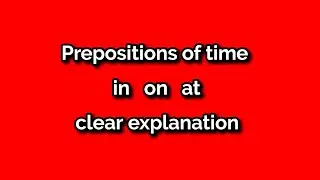 Where to use  in , on  and at ? Prepositions of time explained clearly.