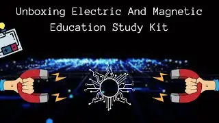 Unboxing Electrical and Magnetic Study Education Kit | Felix |