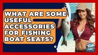 What Are Some Useful Accessories For Fishing Boat Seats? - Boat Life Masters