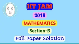 IIT JAM 2018 | Mathematics | Section-B | Full Paper Solution