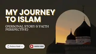 My Journey to Islam (Personal Story & Faith Perspective)