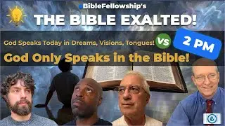 The Bible Exalted! 022 God Speaks Today in Dreams, Visions, Tongues vs. God Only Speaks in the Bible