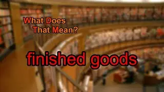 What does finished goods mean?