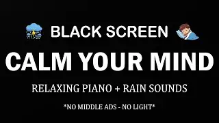 Soft Rain Sounds & Calming Piano to Help You CALM YOUR MIND, SLEEP FAST | BLACK SCREEN