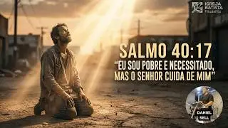 Eu sou pobre e necessitado, mas o Senhor cuida de mim - Pr Daniel Sell