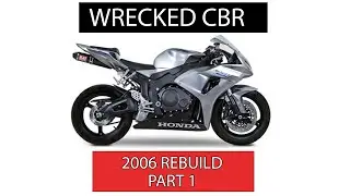 TOTALED 2006 CBR600RR REBUILD - FULL RESTORE (PART 1)