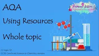The Whole of AQA - USING RESOURCES. GCSE Chemistry or Combined Science Revision Topic 10 for C2