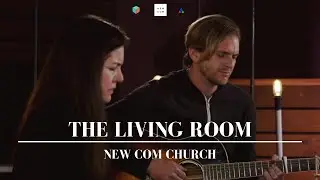 The Living Room | New Com Church Worship | Vista CA