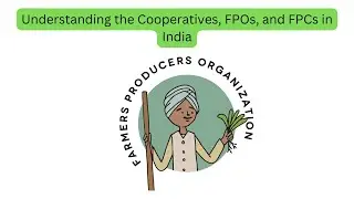 Understanding the Cooperatives, FPOs, and FPCs in India