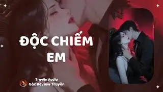 REVIEW TRUYỆN||ĐỘC CHIẾM EM|| GÓC REVIEW TRUYỆN
