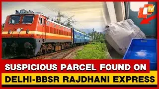 Suspicious Parcel Triggers Panic On Delhi&ndash;Bhubaneswar Rajdhani Express