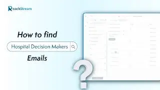 How to find Hospital Decision Makers Emails - Step-by-Step using ReachStream