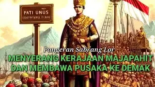 Pati Unus Menyerang Majapahit Dan Membawa Pusaka Ke Demak