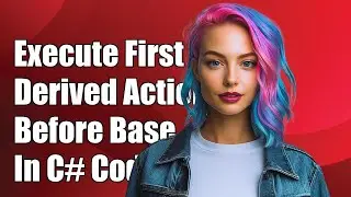 How to Execute Derived Class Actions Before Base Class in C#