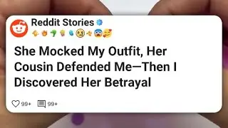 Она высмеяла мой наряд, её кузина встала на мою защиту — а потом я узнала о её предательстве #reddit