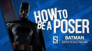 Batman Sixth Scale Figure by Sideshow - How to be a Poser