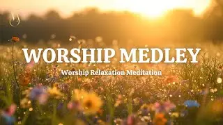 WORSHIP MEDLEY - Christian Soaking Instrumental Worship | Prayer and Devotional