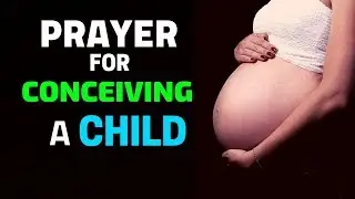PRAYER TO GET PREGNANT - PRAYER FOR CONCEIVING A CHILD