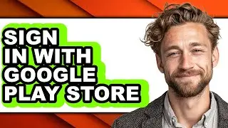 How to Sign in with Google Play Store - Easy Guide