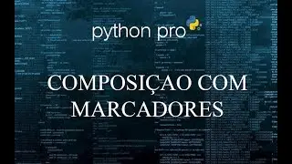 COMPOSIÇÃO COM MARCADORES - Curso Python