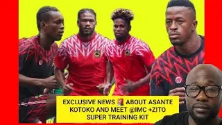 EXCLUSIVE NEWS 🚨 ABOUT ASANTE KOTOKO AND MEET @IMC +ZITO SUPER TRAINING 