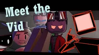 Meet the vid