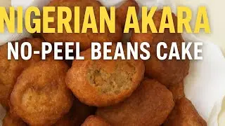 Nigerian Akara Made Easy | Beans Cake Without Removing the Peels  #NigerianAkara #BeansCake #Akara