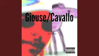 Giouse/Cavallo MASHUP