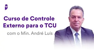Curso de Controle Externo para o TCU - Min. Andr&eacute; Lu&iacute;s