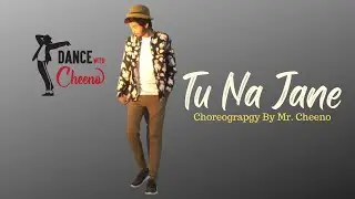 Tu Na Jane  Choreograpghy | Dance with cheeno | Nexo Productions