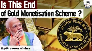 Is This the End of the Gold Monetisation Scheme? | Explained By Praveen Sir