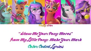 Show Me Your Pony Moves - Color Coded Lyrics - My Little Pony: Make Your Mark