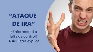 Ataques de ira: &iquest;Enfermedad o falta de control? Psiquiatra explica causas y tratamiento