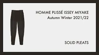 SOLID PLEATS｜HOMME PLISS&Eacute; ISSEY MIYAKE Autumn Winter 2021/22
