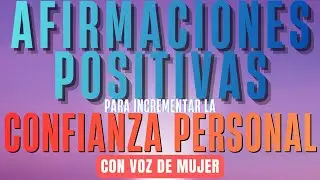 AFIRMACIONES POSITIVAS para INCREMENTAR la CONFIANZA PERSONAL mientras DUERMES | Con voz de Mujer 🌺