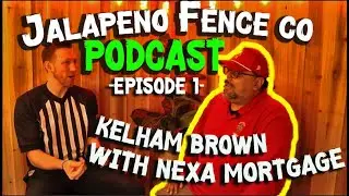 Jalape&ntilde;o Fence Co Podcast Ep. 1 | Kelham Brown of Nexa Mortgage Talks Homeownership & Financing
