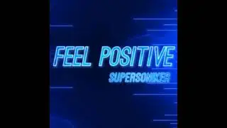 【﻿UKHardcore】SuperSoniker - Feel Positive (200Hardcore Edit)