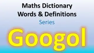 Googol | Maths Dictionary Words & Definitions | What is Googol ?