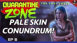 Quarantine Zone: The Last Check (Zombies Please) | Pale Skin Conundrum! | EP.6