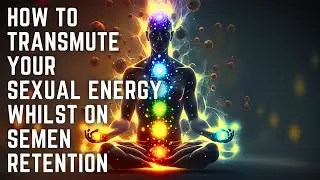 here&rsquo;s how to transmute your sexual energy on semen retention