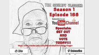 Grumpy Vlogger S.1 E.168- Special: Get out and Vote