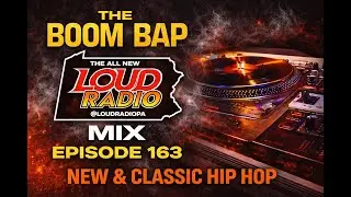 The Boom Bap Loud Mix Episode 163 | New & Classic Hip Hop DJ Mix