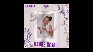 Uzube Nami - Natasha K x Nolly M x Airic (Official Audio)