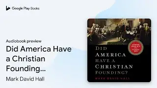 Did America Have a Christian Founding?:&hellip; by Mark David Hall &middot; Audiobook preview