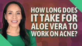 How long does it take for aloe vera to work on acne?