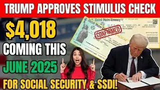 $4,018 Stimulus Check Approved &ndash; IRS Confirms June 2025 Payments for Social Security & SSDI!