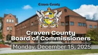 Craven County Board of Commissioners Regular Meeting - December 15, 2025
